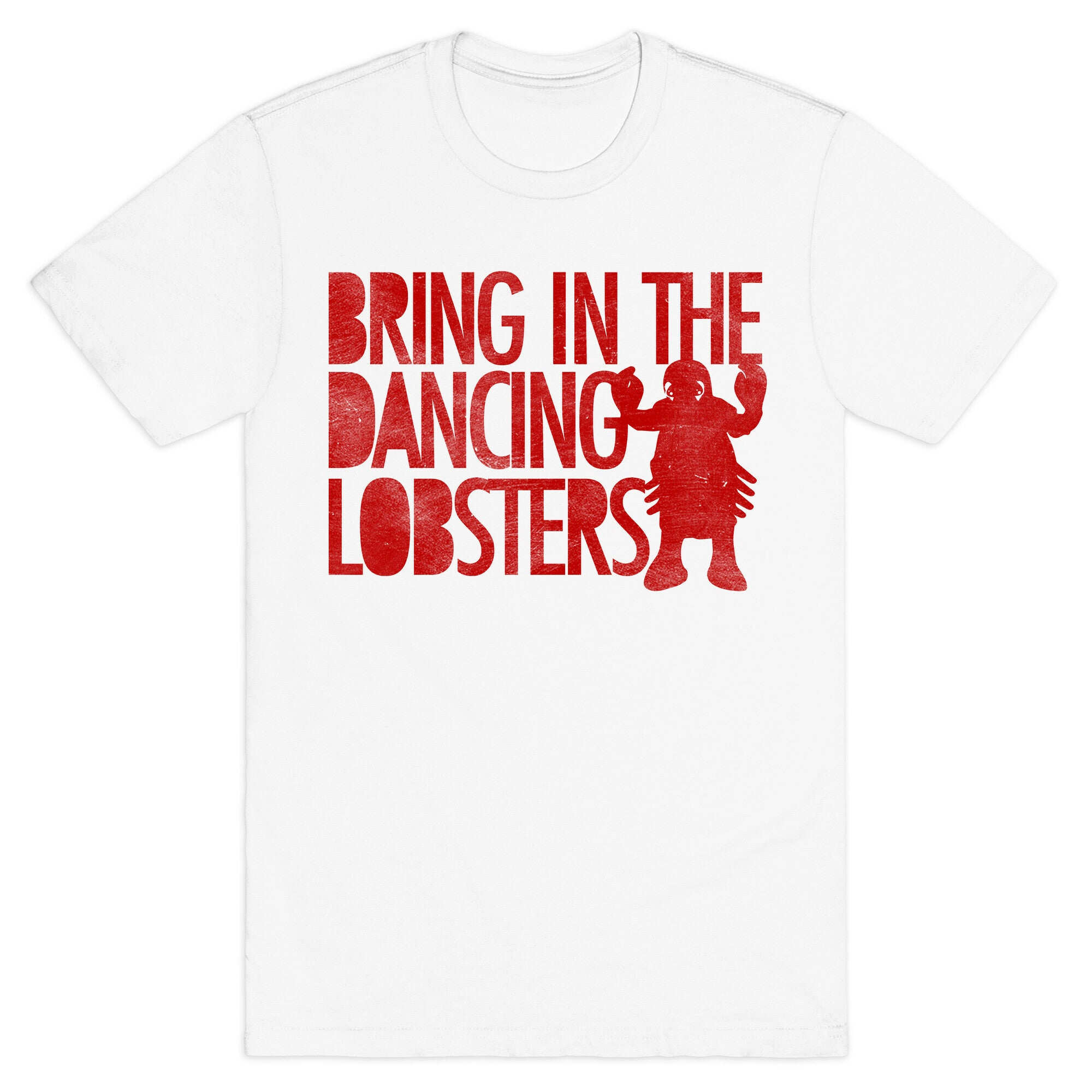 Bring In The Dancing Lobsters T-Shirt